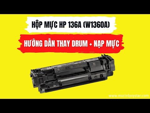 Hướng dẫn nạp mực và thay drum hộp mực HP 136A (W1360A)